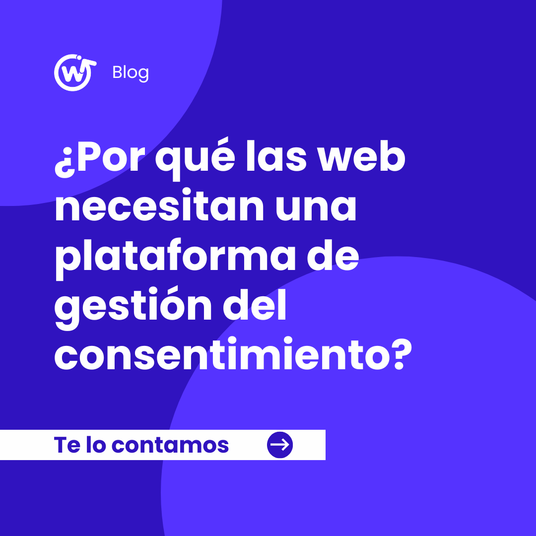 ¿Por qué las webs necesitan una plataforma de gestión del consentimiento?