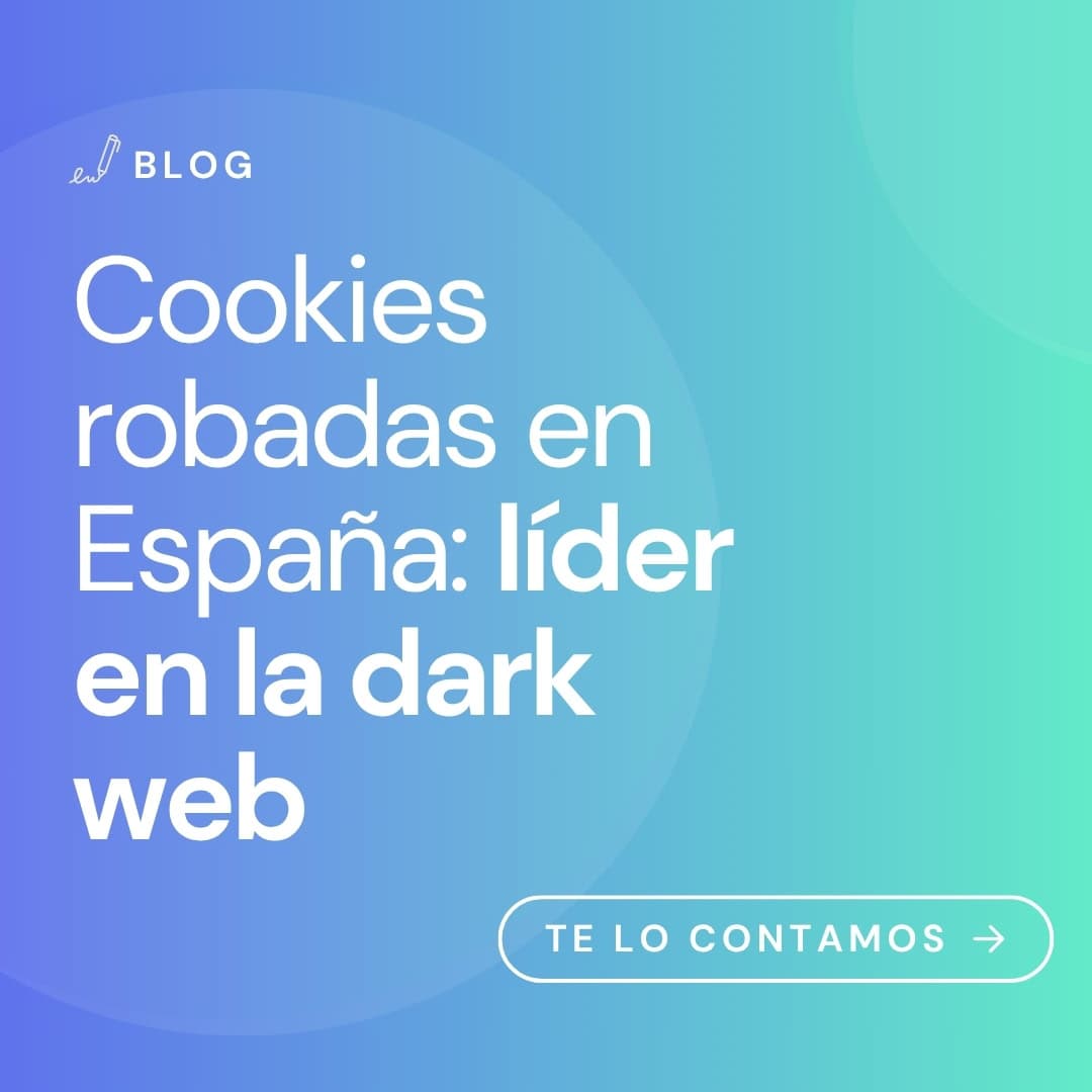Cookies robadas en España: líder en la dark web
