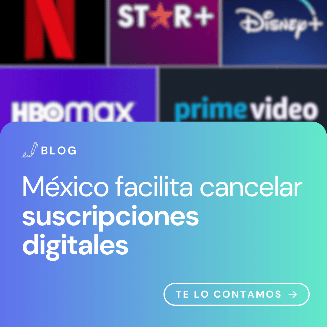 México facilita cancelar suscripciones digitales