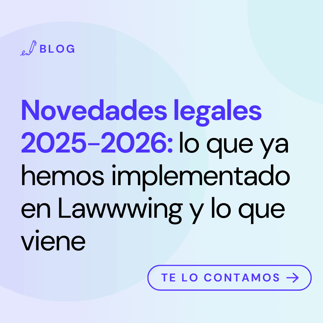 Novedades legales 2025-2026: lo que ya hemos implementado en Lawwwing y lo que viene
