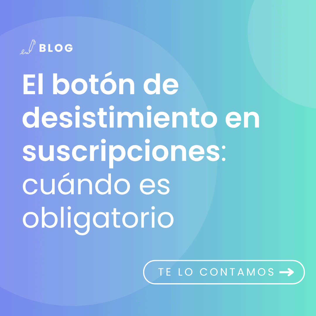 imagen con título del artículo: El botón de desistimiento en suscripciones cuándo es obligatorio