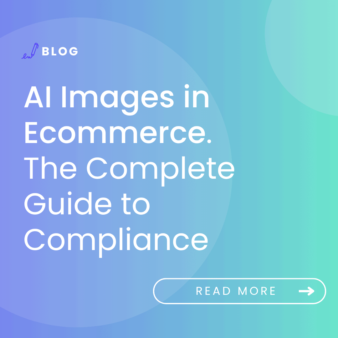 Image with the article title: AI Images in eCommerce. A Complete Guide to Compliance.
