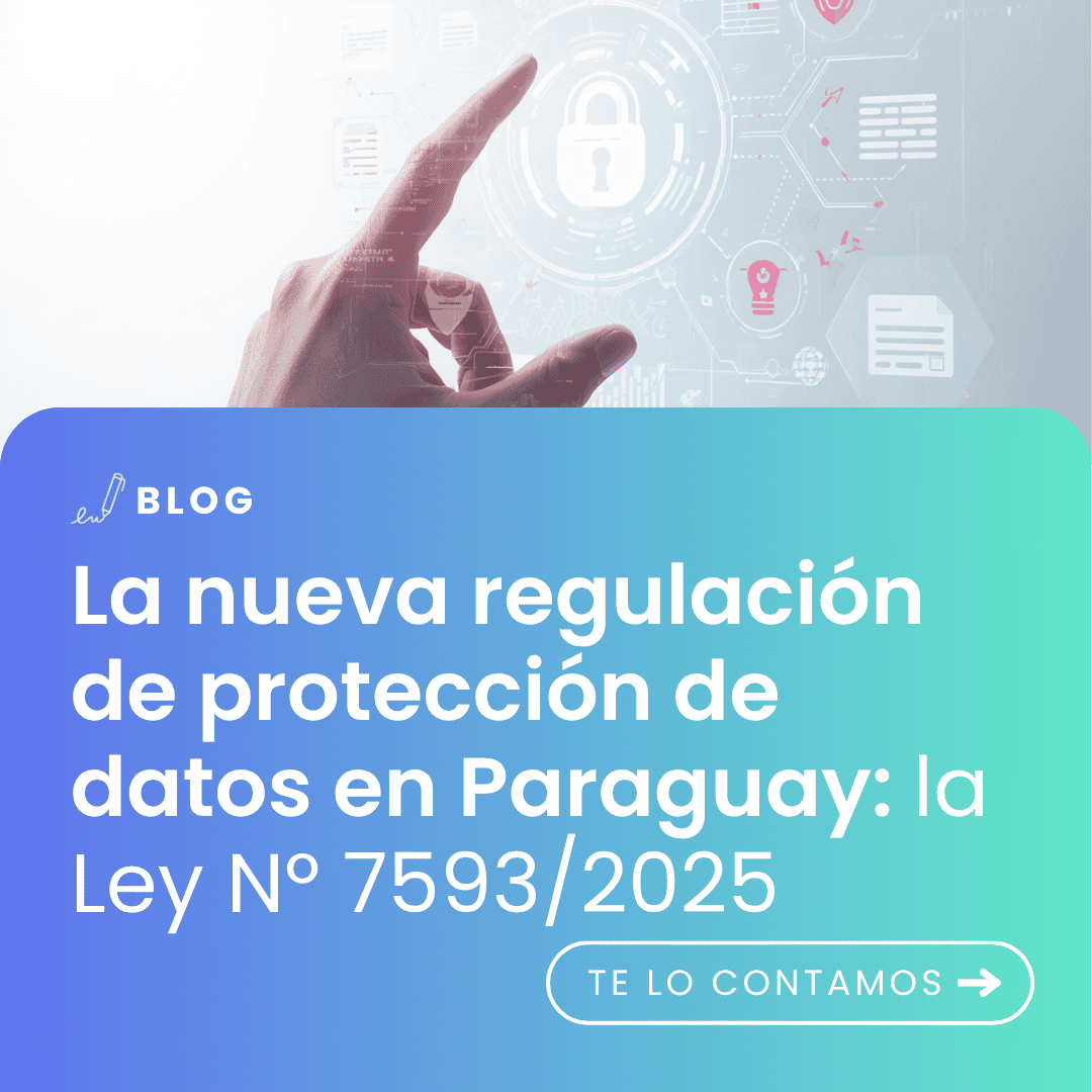 Imagen con el título del artículo: La nueva regulación de la protección de datos en Paraguay: la ley 7593/2025