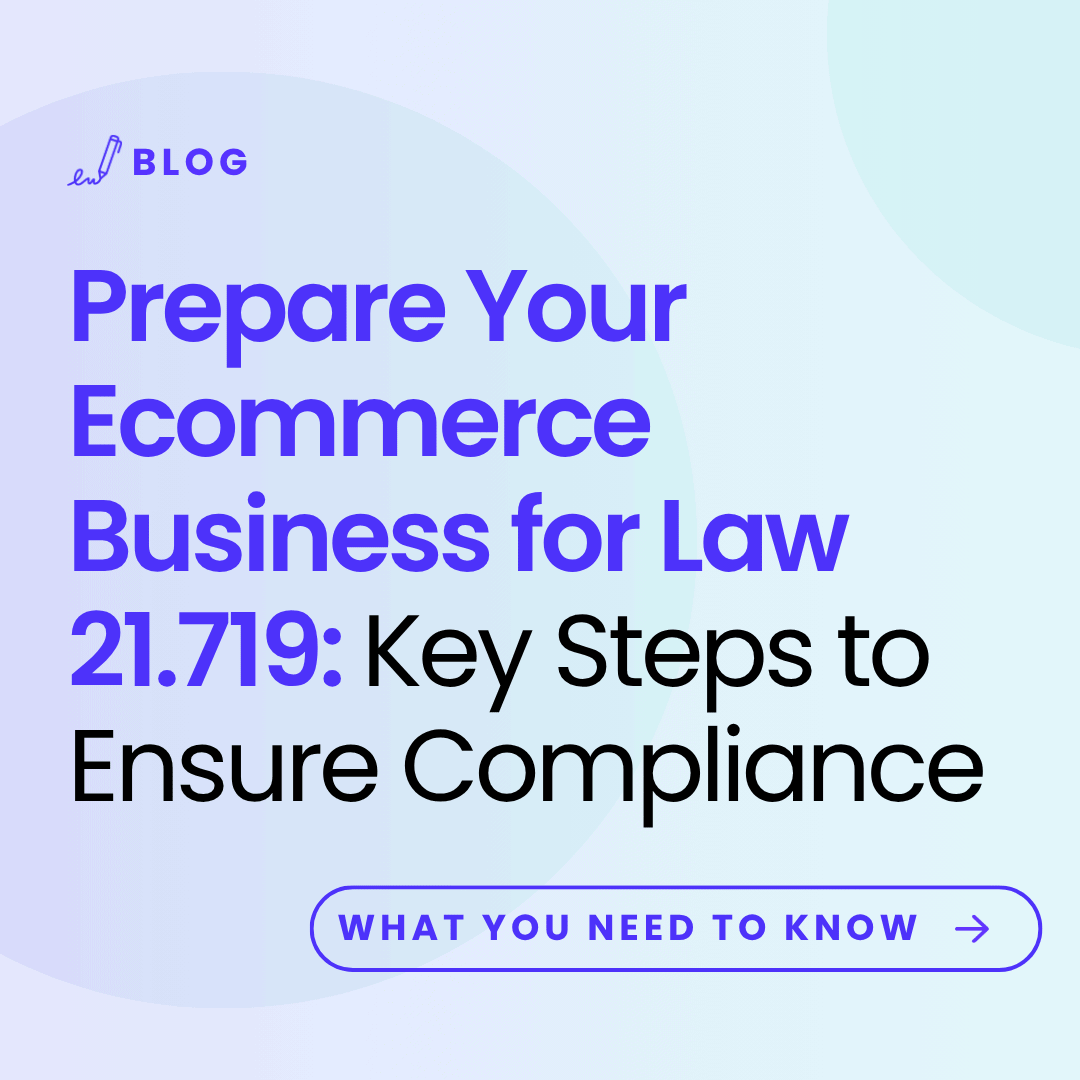 image with the article title: Prepare Your Ecommerce Business for Law 21.719: Key Steps to Ensure Compliance
